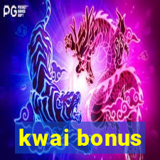 kwai bonus